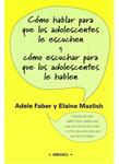 COMO HABLAR PARA QUE ADOLESCENTES LE ESCUCHEN | FABER, ADELE Y MAZLISH, ELAINE | Cooperativa autogestionària