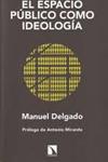 El espacio público como ideología | Delgado, Manuel | Cooperativa autogestionària