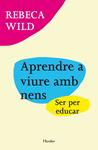 Aprendre a viure amb nens | Wild, Rebeca | Cooperativa autogestionària