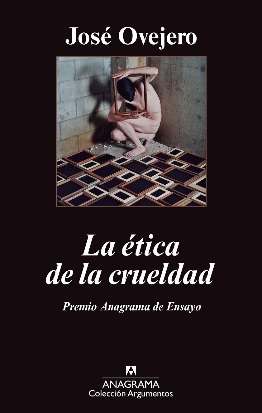 La ética de la crueldad | Ovejero Lafarga, José Ramón | Cooperativa autogestionària