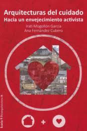 Arquitecturas del cuidado | Mogollón Garcia, Irati; Fernandez Cubero, Ana