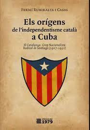 Els orígens de l'independentisme català a Cuba | Rubiralta i Casas, Fermí