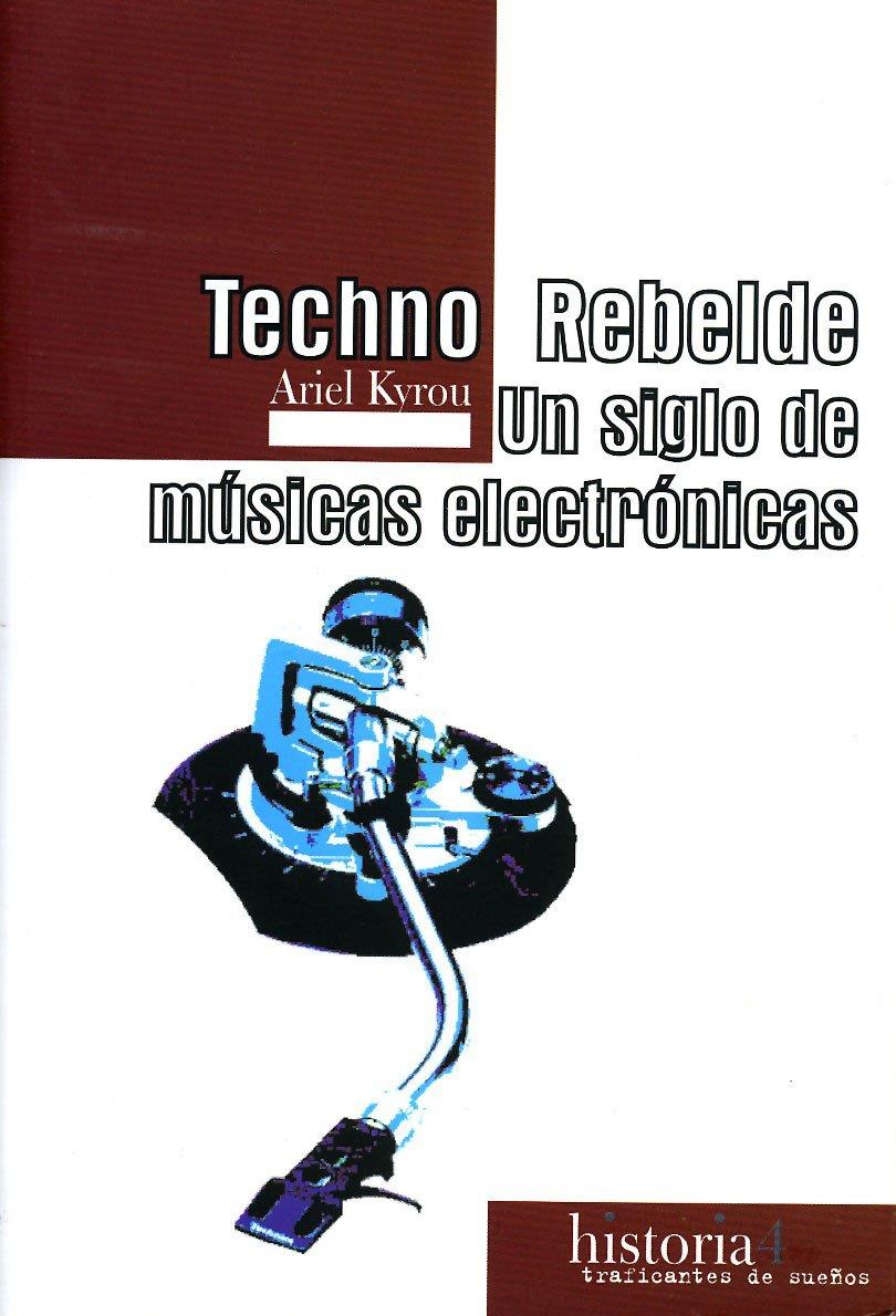 Techno rebelde: un siglo de músicas electrónicas | Ariel Kyrou | Cooperativa autogestionària