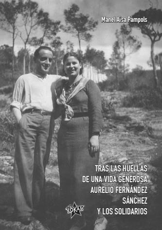 Tras las huellas de una vida generosa. Aurelio Fernández Sánchez y los Solidario | Aisa Pàmpols, Manel
