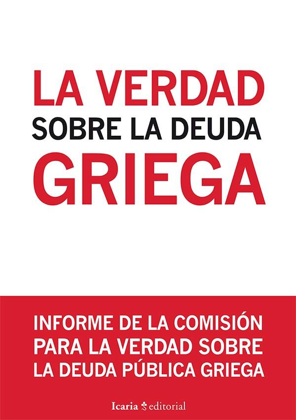 LA VERDAD SOBRE LA DEUDA GRIEGA | Comité para la Verdad sobre la Deuda Pública/Observatori del Deute en la Globalització/Plataforma po | Cooperativa autogestionària