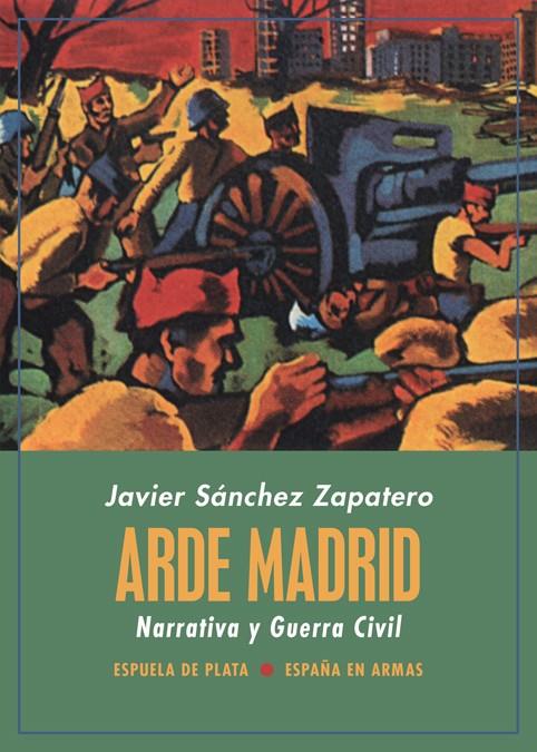 Arde Madrid. Narrativa y Guerra Civil | Sánchez Zapatero, Javier
