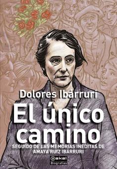 El único camino | Ibárruri, Dolores Ruiz Ibárruri, Amaya Amorós, Mario (editor)