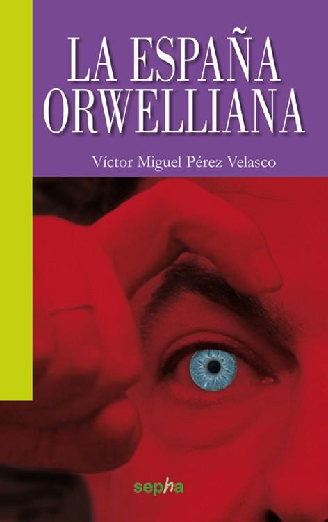 La España orwelliana | Pérez Velasco, Victor Miguel | Cooperativa autogestionària