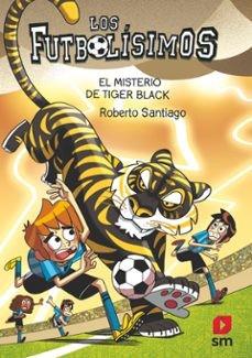 Los Futbolísimos 26: El misterio de Tiger Black | Santiago, Roberto | Cooperativa autogestionària