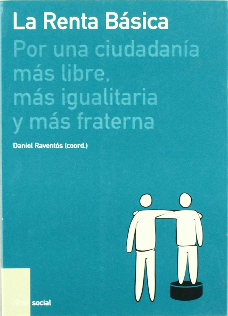 La renta básica por una ciudadania més libre, mas igualitaria y mas fraterna (daniel raventós) | daniel raventós | Cooperativa autogestionària