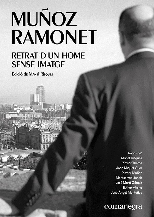 Muñoz Ramonet: retrat d’un home sense imatge | Xavier Theros/Llonch, Montserrat/Alsina, Esther/Gual, Joan Miquel/Montañés, José Ángel/Martí Gómez, | Cooperativa autogestionària