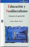 Educación y neoliberalismo. Ensayos de oposición | Torres, Carlos Alberto | Cooperativa autogestionària