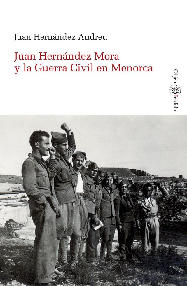 Juan Hernández Mora y la Guerra Civil en Menorca | Hernández Andreu, Juan