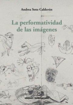 La performatividad de las imágenes | Soto Calderón, Andrea | Cooperativa autogestionària