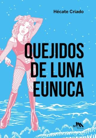 Quejidos de luna eunuca | Criado, Hécate