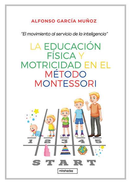 La educación física y motricidad en el método Montessori | García Muñoz, Alfonso | Cooperativa autogestionària