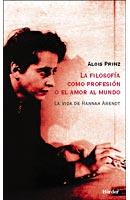 La fiolosofía como profesión o el amor al mundo. La vida de Hannah Arendt | Prinz, Alois | Cooperativa autogestionària