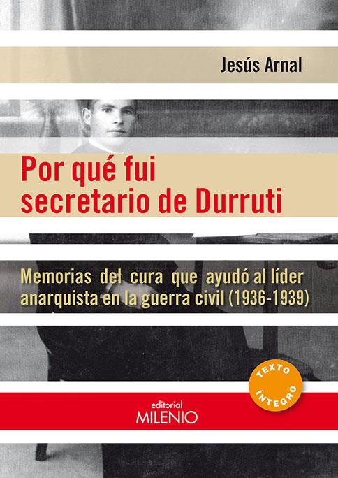 Por qué fui secretario de Durruti | Arnal Pena, Jesús