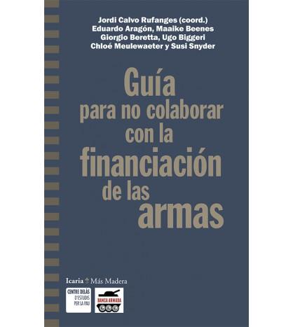 Guía para no colaborar con la financiación de armas | Calvo Rufanges, Jordi (coord.) | Cooperativa autogestionària