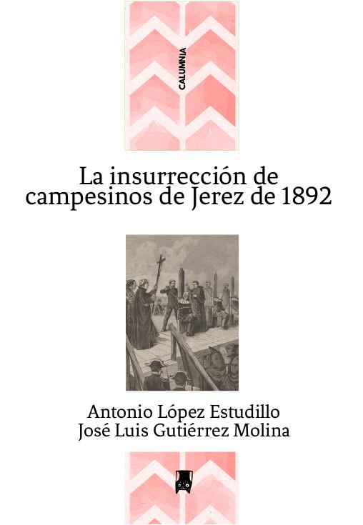 La insurrección de campesinos de Jerez de 1892 | Gutiérrez Molina, José Luis/López Estudillo, Antonio