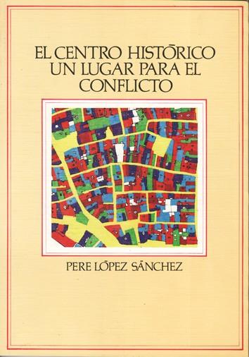 El centro histórico un lugar para el conflicto | López Sánchez, Pere | Cooperativa autogestionària