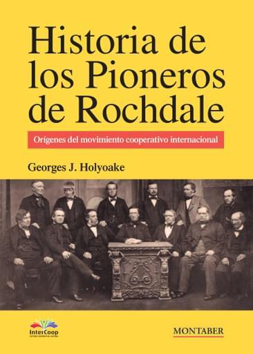 Historia de los pioneros de Rochdale | Holyoake, Georges Jacob | Cooperativa autogestionària