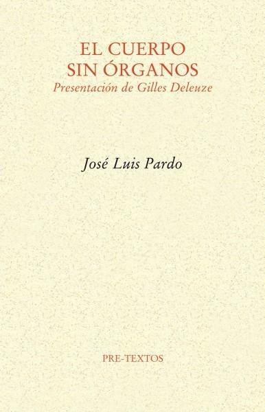 El cuerpo sin órganos. Presentación de Gilles Deleuze | Pardo, José Luis | Cooperativa autogestionària