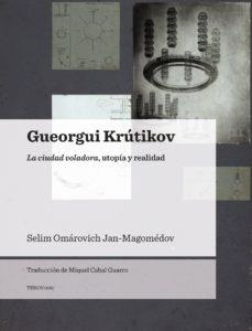 Gueorgui Krútikov. La ciudad voladora, utopía y realidad | Cabal Guarro, Miquel | Cooperativa autogestionària