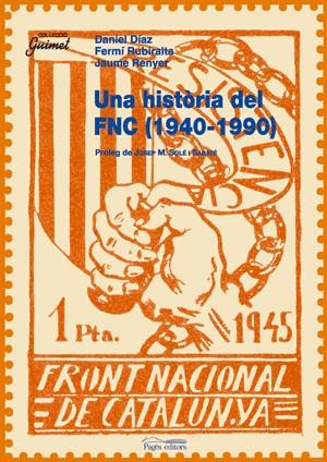 Una història del FNC (1940-1990) | Díaz, Daniel; Rubiralta, Fermí; Renyer, Jaume