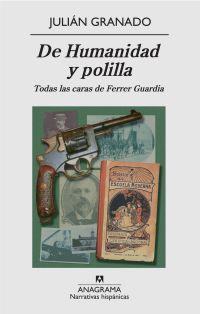 De Humanidad y polilla: Todas las caras de Ferrer y Guardia | Granado, Julián | Cooperativa autogestionària