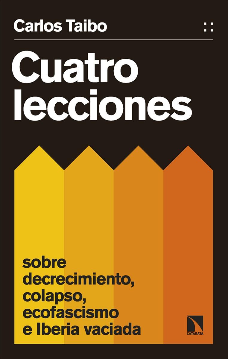 Cuatro lecciones sobre decrecimiento, colapso, ecofascismo e Iberia vaciada | Taibo Arias, Carlos | Cooperativa autogestionària