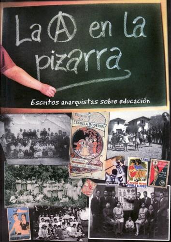 La A en la pizarra. Escritos anarquistas sobre educación | VVAA | Cooperativa autogestionària