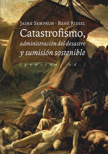 Catastrofismo, administración del desastre y sumisión sostenible | Riesel, René/Semprun, Jaime | Cooperativa autogestionària