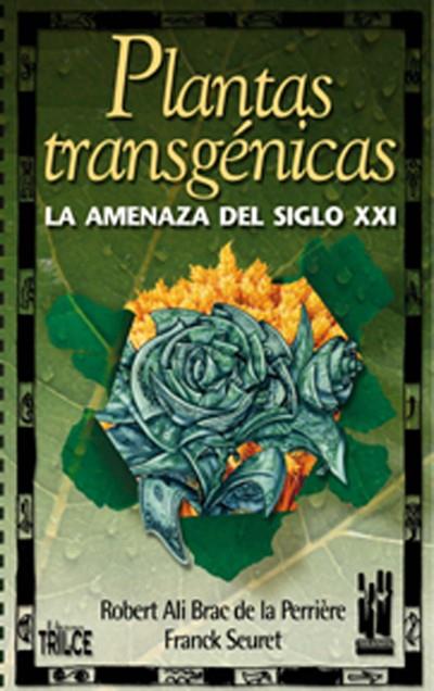 Plantas transgénicas. La amenaza del siglo XXI | Brac de la Perrière, Robert; Seuret, Franck | Cooperativa autogestionària