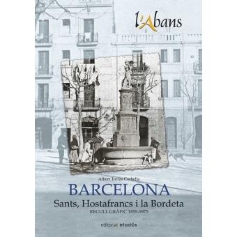 L'Abans de... Sants, Hostafrancs i la Bordeta (Recull gràfic, 1855-1975) | Torra Corbella, Albert | Cooperativa autogestionària