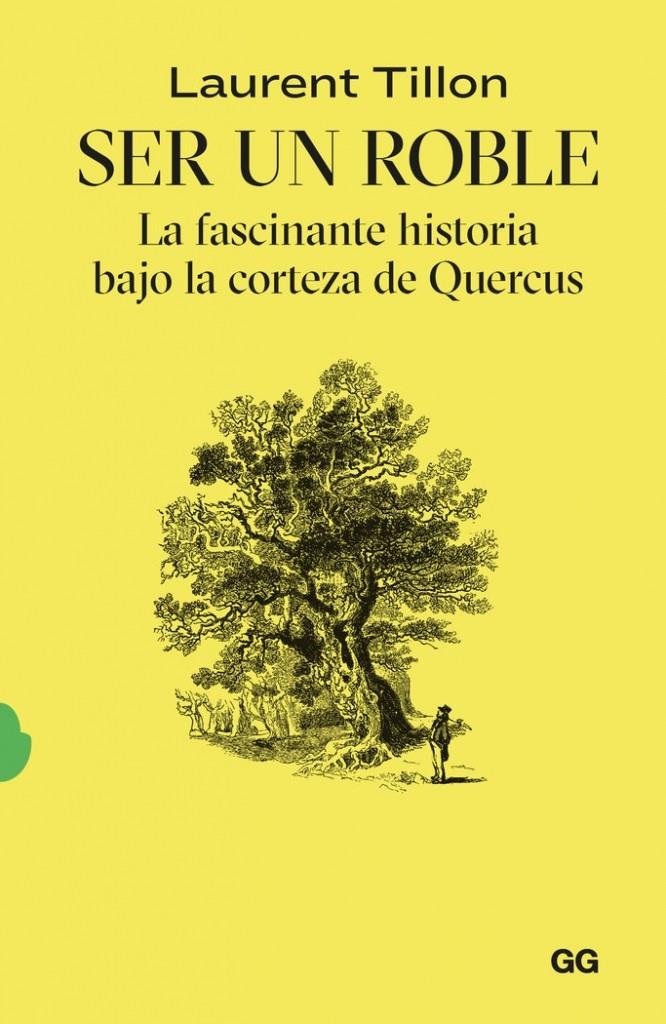 Ser un roble. La fascinante historia bajo la corteza de Quercus | Tillon, Laurent