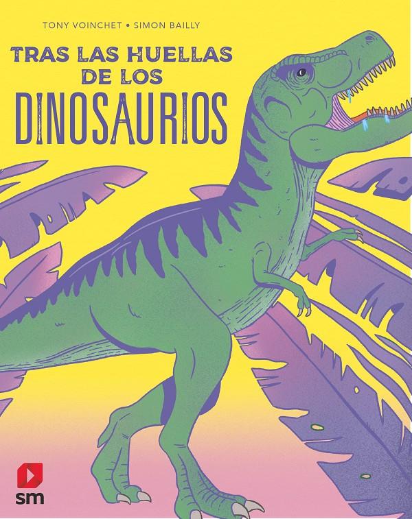 Tras las huellas de los dinosaurios | Voinchet, Tony; Bailly, Simon | Cooperativa autogestionària