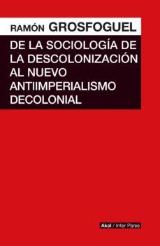 De la sociologia de la descolonización al nuevo antiimperialismo anticolonial | Grosfoguel, Ramon | Cooperativa autogestionària