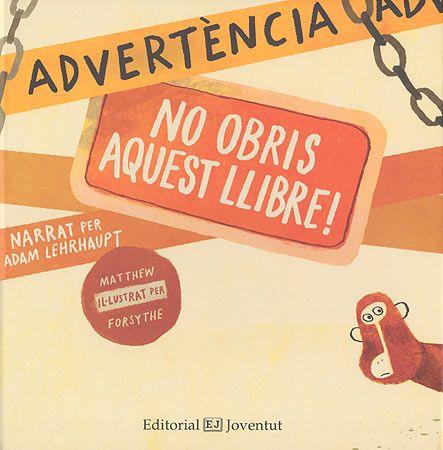 Advertència: no obris aquest llibre! | Lehrhaupt, Adam; Forsythe; Matthew  | Cooperativa autogestionària