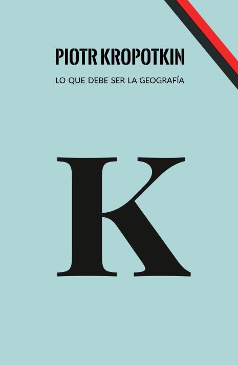 Lo que debe ser la geografía | Kropotkin, Piotr | Cooperativa autogestionària