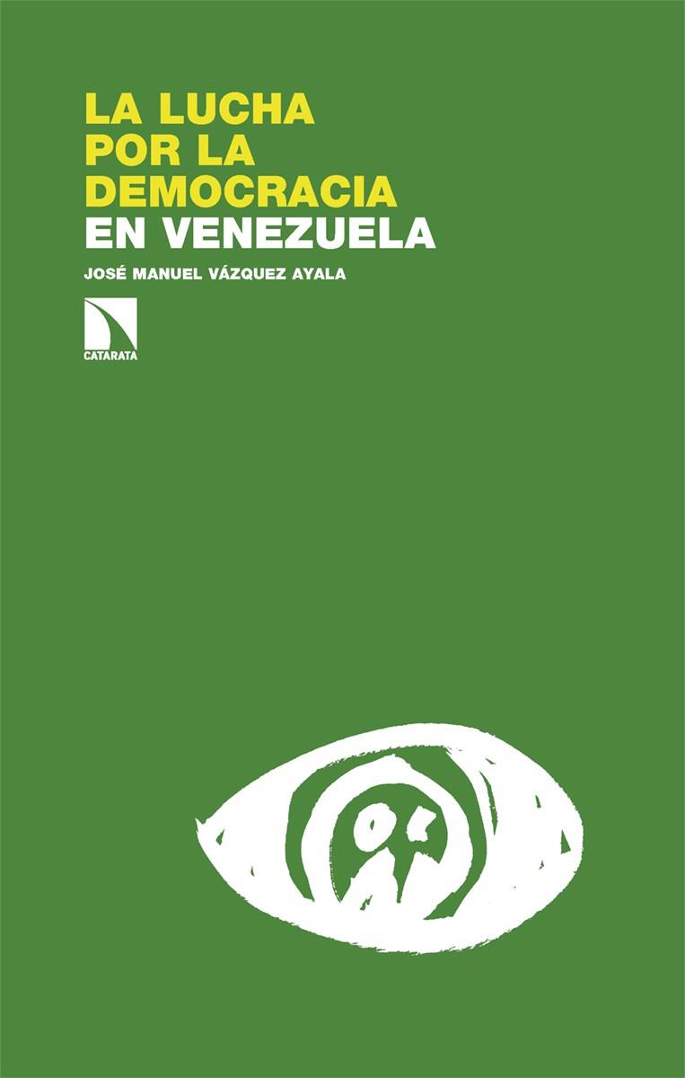 La lucha por la democracia en Venezuela | Vázquez Ayala, José Manuel | Cooperativa autogestionària