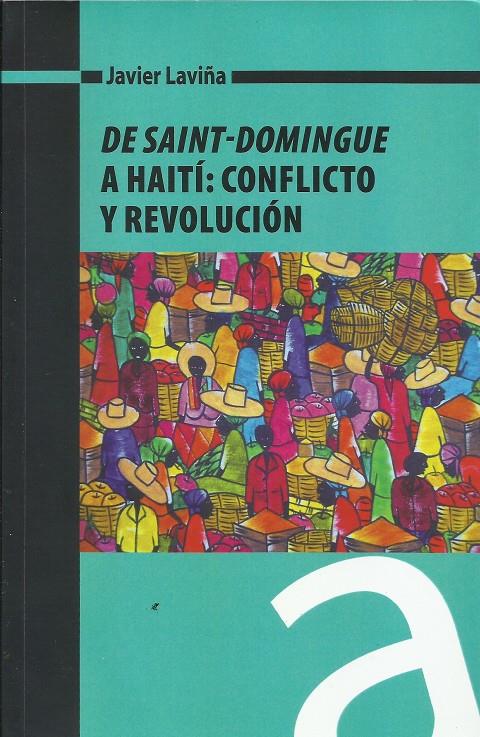De Saint-Domingue a Haití: Conflicto y revolución | Laviña Gómez, Javier