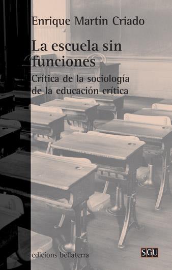 La escuela sin funciones: crítica de la sociología de la educación crítica | Martín Criado, Enrique | Cooperativa autogestionària