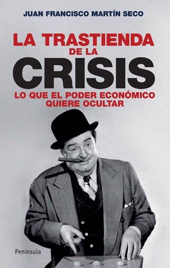 La trastienda de la crisis. Lo que el poder económico quiere ocultar | Martín Seco, Juan Francisco | Cooperativa autogestionària