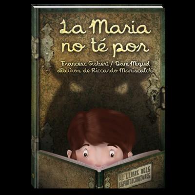 La Maria no té por. El llibre dels espantacriatures | Gisbert Muñoz, Francesc; Miquel, Dani; Maniscalchi, Riccardo