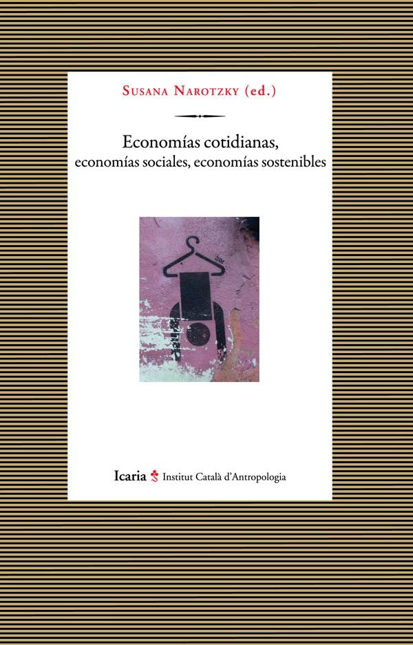 Economías cotidianas, economías sociales, economías sostenibles | Narotzky, Susana (ed.) | Cooperativa autogestionària