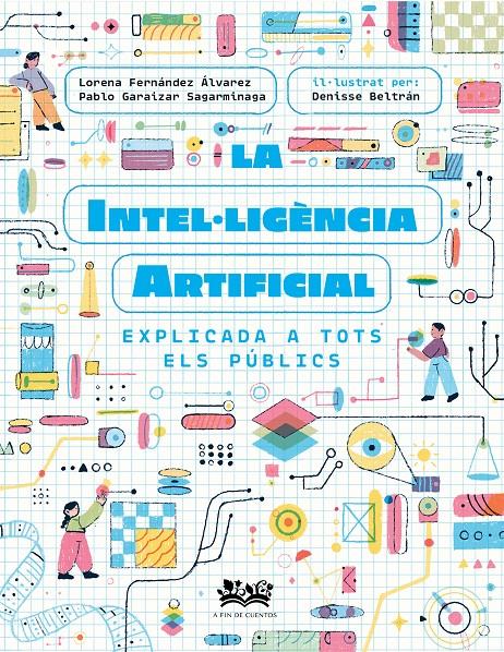 La intel·ligència artificial explicada a tots els públics | Fernández Álvarez, Lorena/Garaizar Sagarmínaga, Pablo/Cortés Coronas, Daniel | Cooperativa autogestionària