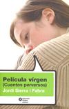Película virgen (Cuentos perversos) | Sierra i Fabra, Jordi