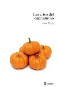 Las crisis del capitalismo | Marx, Karl | Cooperativa autogestionària