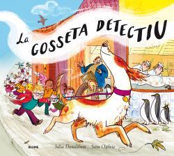 La gosseta detectiu | Donaldson, Julia; Ogilvie, Sara | Cooperativa autogestionària